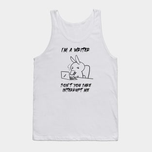 I'm a writer. Don't you dare interrupt me Tank Top